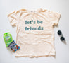 Let's be friends Tee - Teal